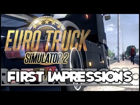 Euro Truck Simulator 2 - First Impressions