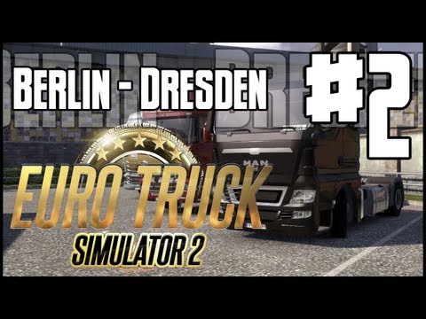 Euro Truck Simulator 2 - Berlin to Dresden + New Truck!