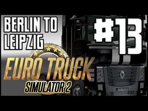 Euro Truck Simulator 2 - Berlin to Leipzig & Renault Magnum