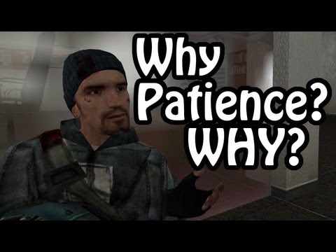 Why Patience? WHY? (Trouble in Terrorist Town)