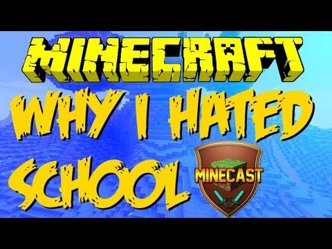 Why I hated School - Minecast Ep. 9