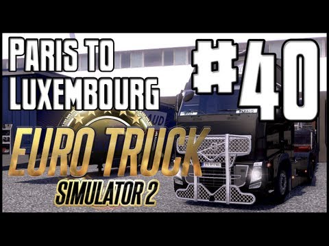 Euro Truck Simulator 2 - Ep. 40 - Paris to Luxembourg
