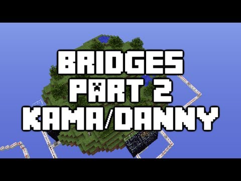 Minecraft - The Bridges - Part 2 - Kama and Danny