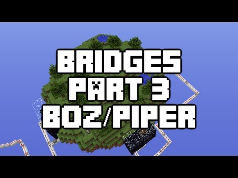 Minecraft - The Bridges - Part 3 - Boz and Piper