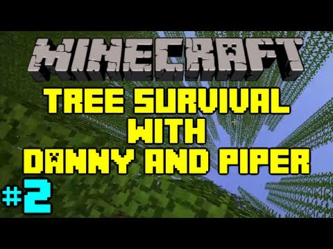 Minecraft - Tree Survival 2 with Danny and Piper - Part 2