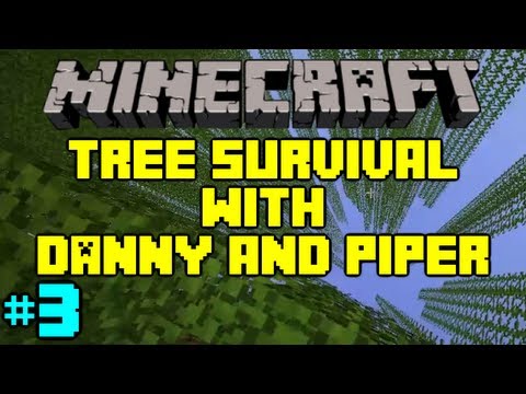 Minecraft - Tree Survival 2 with Danny and Piper - Part 3