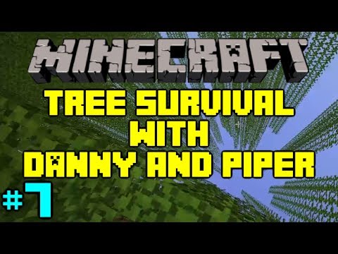 Minecraft - Tree Survival 2 with Danny and Piper - Part 7