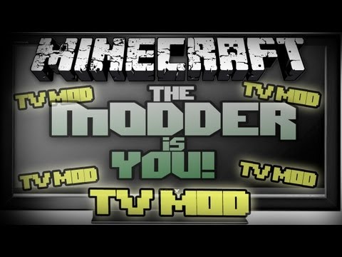 The Modder is You! - Minecraft Mods Ep. 6 - TV Mod!