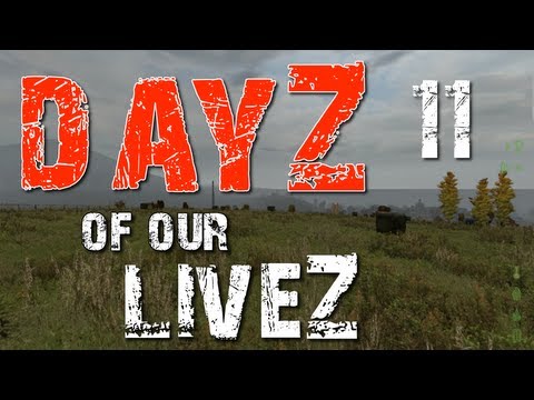 DayZ of our LiveZ - E11 