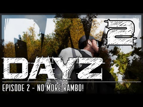 DayZ Gameplay - Episode 2: No More Rambo!