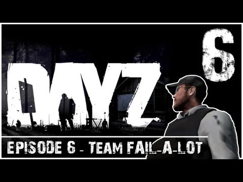 DayZ Gameplay - Episode 6: Team Fail-a-lot