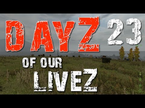 DayZ of our LiveZ - E23 