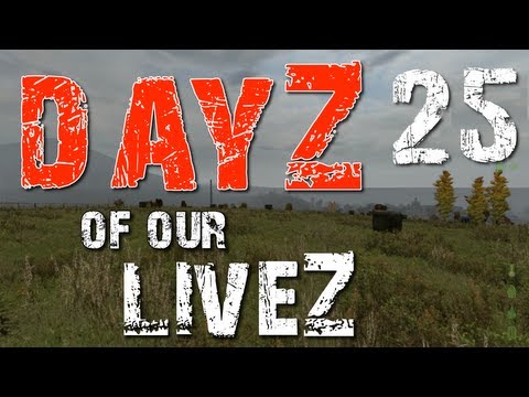 DayZ of our LiveZ - E25 