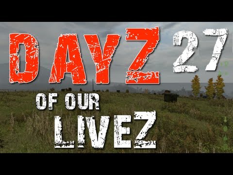 DayZ of our LiveZ - E27 